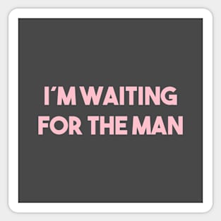 I´m Waiting For The Man, pink Sticker